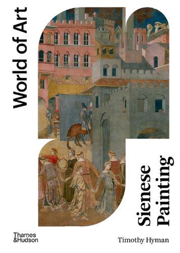 Cover Art for 9780500204870, Sienese Painting by Timothy Hyman