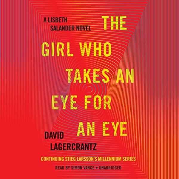 Cover Art for B074CN19W3, The Girl Who Takes an Eye for an Eye: A Lisbeth Salander Novel, Continuing Stieg Larsson's Millennium Series by David Lagercrantz