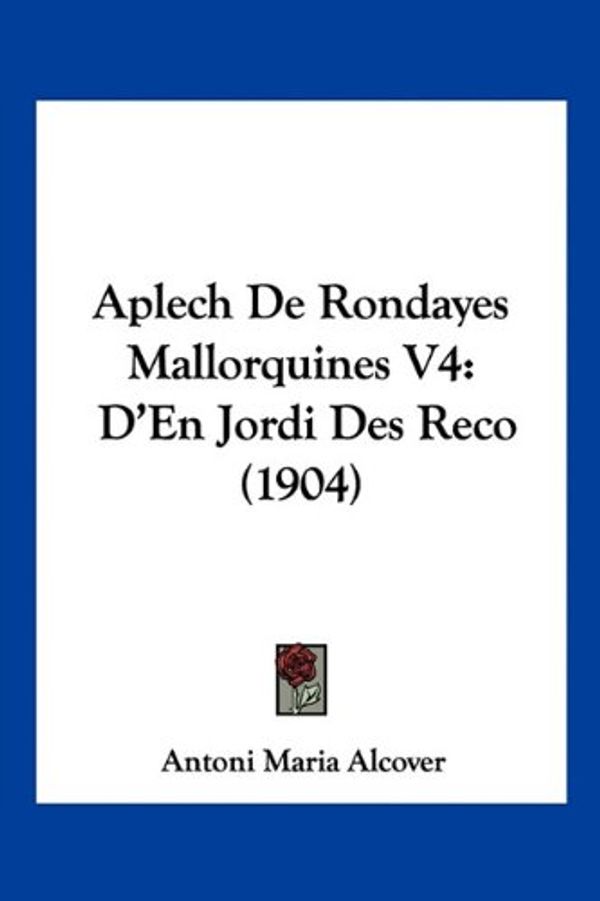 Cover Art for 9781160791168, Aplech de Rondayes Mallorquines V4 by Antoni Maria Alcover