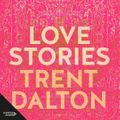 Cover Art for 9781460743249, Love Stories by Trent Dalton