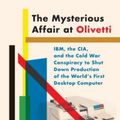 Cover Art for 9780451493651, The Mysterious Affair at Olivetti: IBM, the CIA, and the Cold War Conspiracy to Shut Down Production of the World's First Desktop Computer by Meryle Secrest