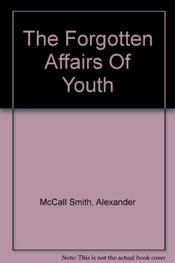 Cover Art for 9781445014463, The Forgotten Affairs Of Youth by McCall Smith, Alexander
