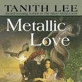 Cover Art for 9780553584714, Metallic Love by Tanith Lee