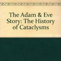 Cover Art for 9781884600029, The Adam & Eve Story: The History of Cataclysms by Chan Thomas