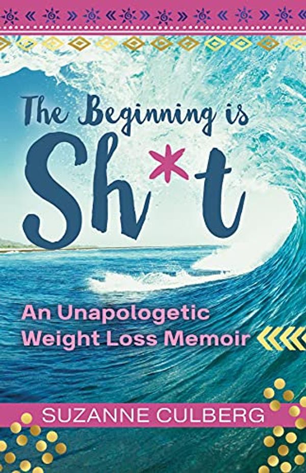 Cover Art for B09FPYVN33, The Beginning is Sh*t: An Unapologetic Weight Loss Memoir by Suzanne Culberg