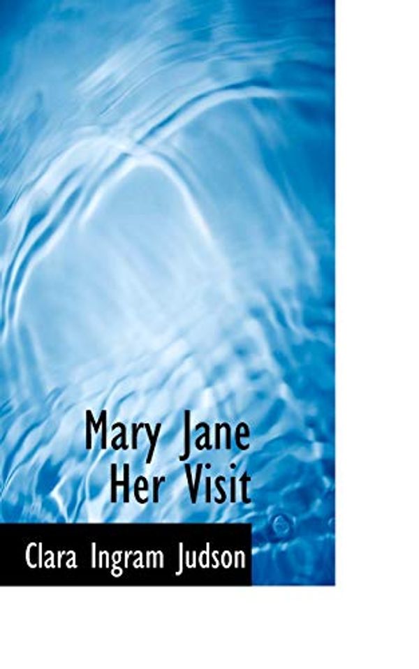 Cover Art for 9780559977558, Mary Jane Her Visit by Clara Ingram Judson