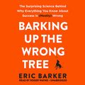 Cover Art for 9781538415795, Barking Up the Wrong Tree: The Surprising Science Behind Why Everything You Know about Success Is (Mostly) Wrong by Eric Barker