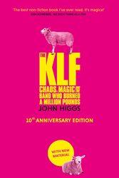 Cover Art for 9781399610353, The KLF: Chaos, Magic and the Band who Burned a Million Pounds by John Higgs
