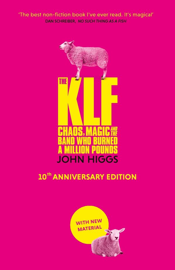 Cover Art for 9781399610353, The KLF: Chaos, Magic and the Band who Burned a Million Pounds by John Higgs