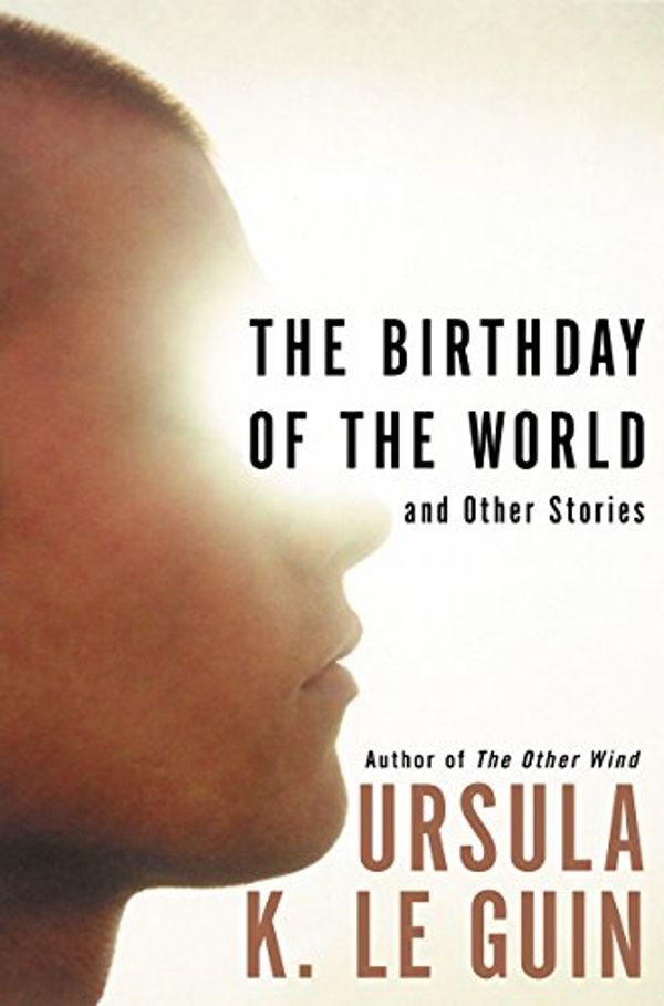 Cover Art for B000FC10U2, The Birthday of the World and Other Stories by Le Guin, Ursula K.