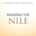 Cover Art for 9781471135651, Walking the Nile by Levison Wood