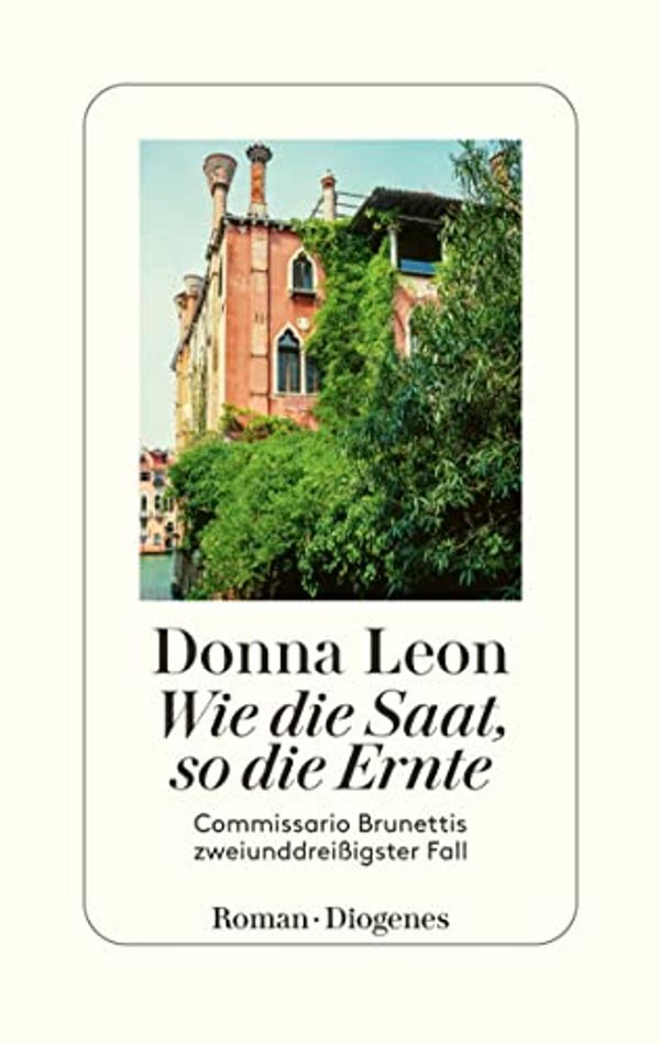 Cover Art for B0BRQNXXVX, Wie die Saat, so die Ernte: Commissario Brunettis zweiunddreißigster Fall (German Edition) by Donna Leon