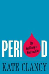 Cover Art for 9780691191317, Period: The Real Story of Menstruation by Kate Clancy