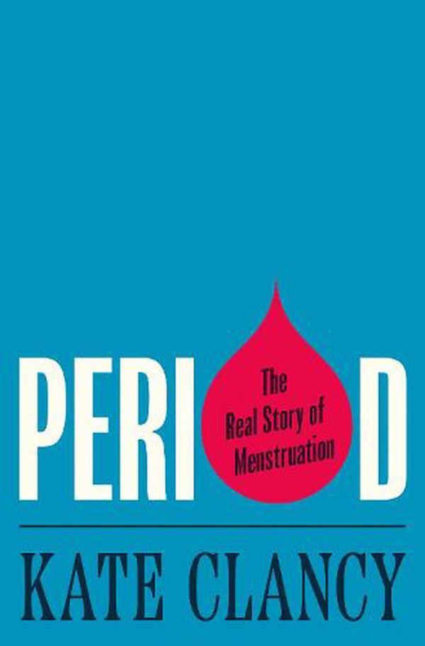 Cover Art for 9780691191317, Period: The Real Story of Menstruation by Kate Clancy