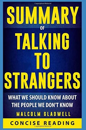 Cover Art for 9781698805665, Summary of Talking to Strangers: What We Should Know about the People We Don't Know by Malcolm Gladwell by Concise Reading