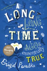 Cover Art for 9780547336282, A Long, Long Time Ago and Essentially True by Brigid Pasulka