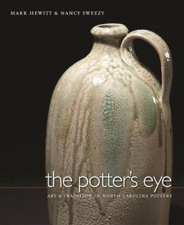 Cover Art for 9780807829929, The Potter's Eye: Art and Tradition in North Carolina Pottery by Mark Hewitt
