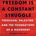 Cover Art for 9781608465651, Freedom Is a Constant Struggle: Ferguson, Palestine, and the Foundations of a Movement by Angela Y. Davis