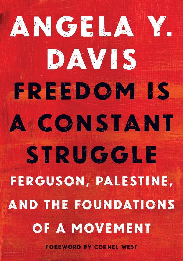 Cover Art for 9781608465651, Freedom Is a Constant Struggle: Ferguson, Palestine, and the Foundations of a Movement by Angela Y. Davis