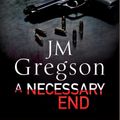 Cover Art for 9781780105918, A Necessary End by J.M. Gregson