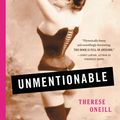 Cover Art for 9780316357906, Unmentionable: The Victorian Lady's Guide to Sex, Marriage, and Manners by Therese Oneill