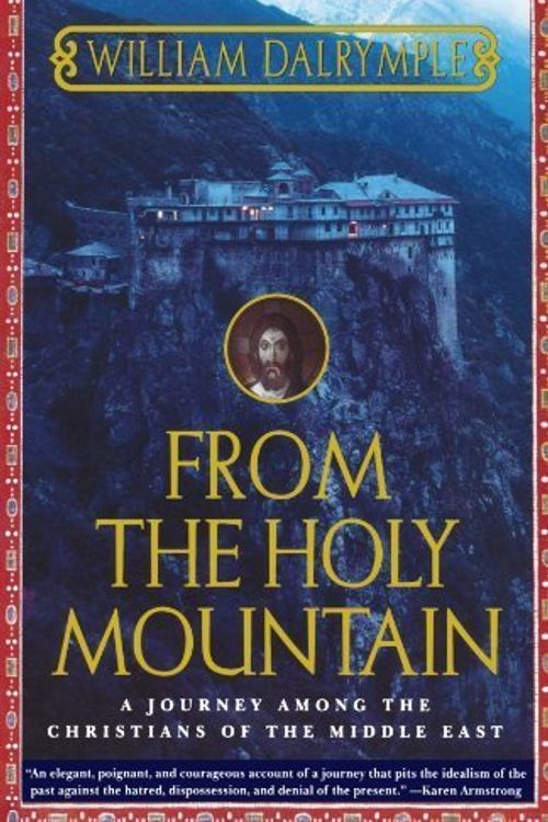 Cover Art for B01FIW2Z0W, From the Holy Mountain: A Journey among the Christians of the Middle East by William Dalrymple (1999-03-15) by William Dalrymple;