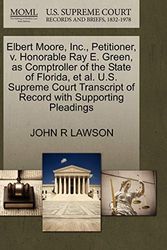 Cover Art for 9781270475071, Elbert Moore, Inc., Petitioner, V. Honorable Ray E. Green, as Comptroller of the State of Florida, et al. U.S. Supreme Court Transcript of Record with Supporting Pleadings by John R. Lawson