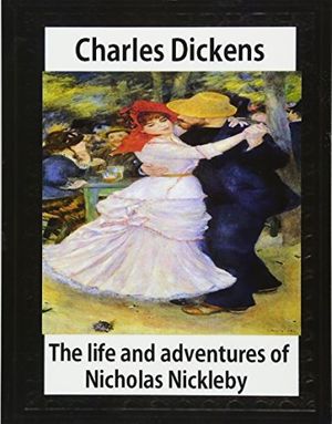 Cover Art for 9781533041258, The Life and Adventures of Nicholas Nickleby(1839)by Charles Dickens-IllustratedHablot Knight Browne (10 July 1815 - 8 July 188... by Hablot Knight Browne, Charles Dickens