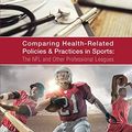 Cover Art for 9781546597728, Comparing Health-Related Policies & Practices in Sports: The NFL and Other Professional Leagues by Createspace Independent Publishing Platform