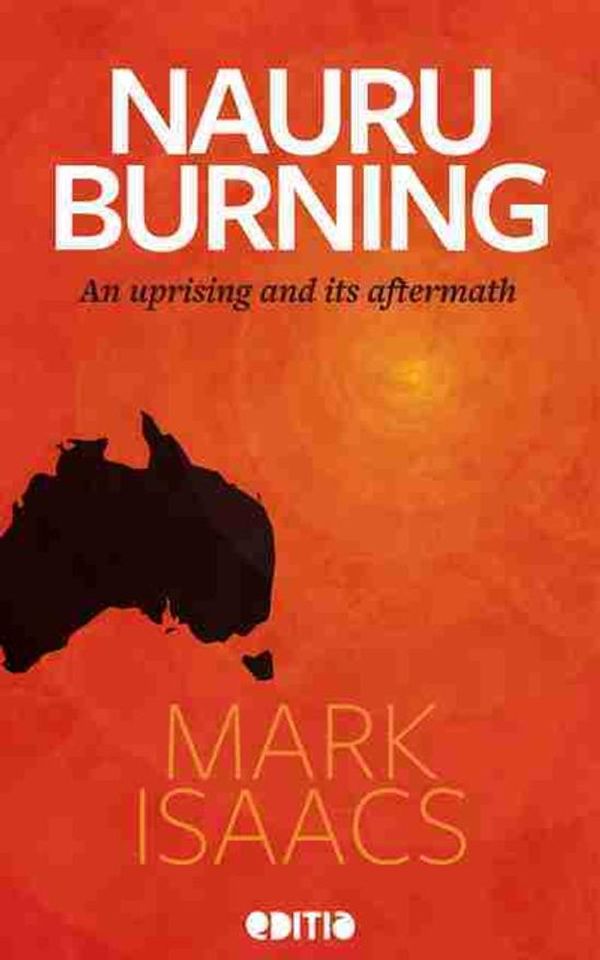 Cover Art for 9781942189442, Nauru BurningAn uprising and its aftermath by Mark Isaacs