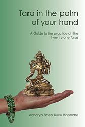 Cover Art for 9780992055400, Tara in the palm of your hand: A guide to the practice of the twenty-one Taras according to the Mahasiddha Surya Gupta tradition by Zasep Tulku Rinpoche