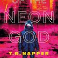 Cover Art for 9781803368115, Ghost of the Neon God by T. R. Napper