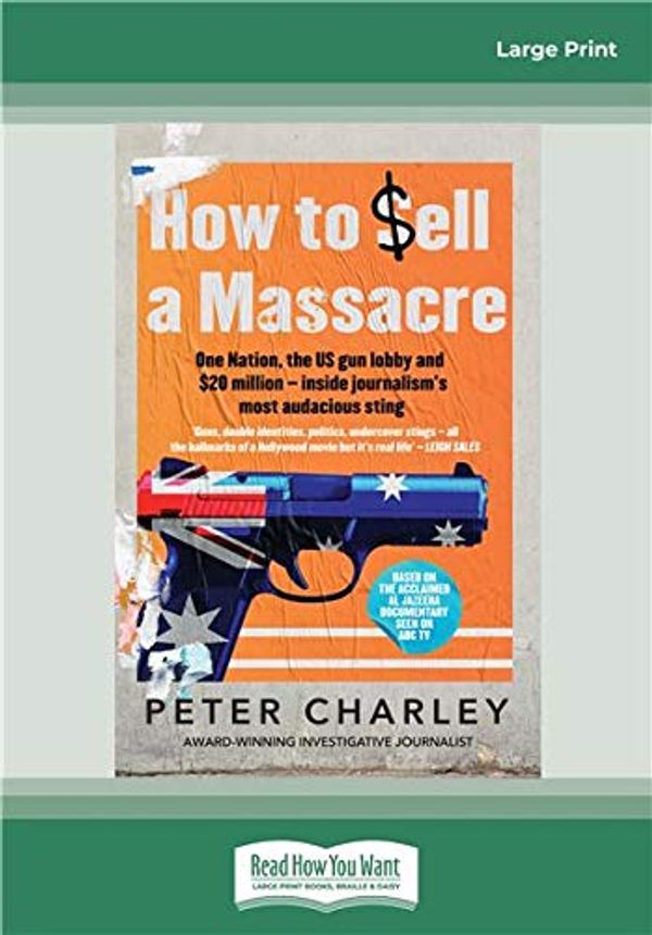 Cover Art for 9780369352873, How to sell a Massacre by Peter Charley