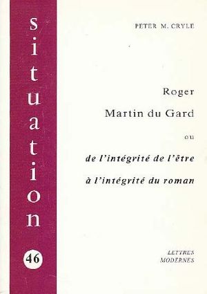 Cover Art for 9782256908323, Roger Martin Du Gard, ou, De l'integrite de l'etre a l'integrite du roman (Situation) (French Edition) by P. M Cryle