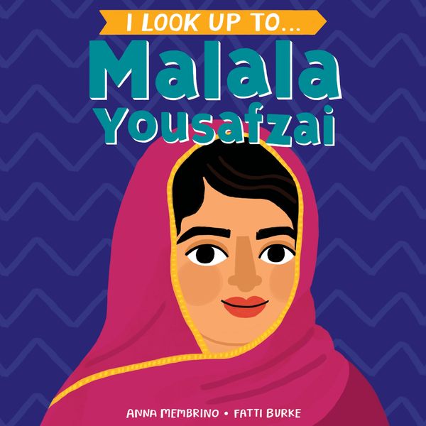 Cover Art for 9780525644408, I Look Up To... Malala Yousafzai by Anna Membrino
