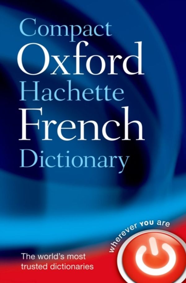 Cover Art for 9780199663118, Compact Oxford-hachette French Dictionary by Oxford Languages