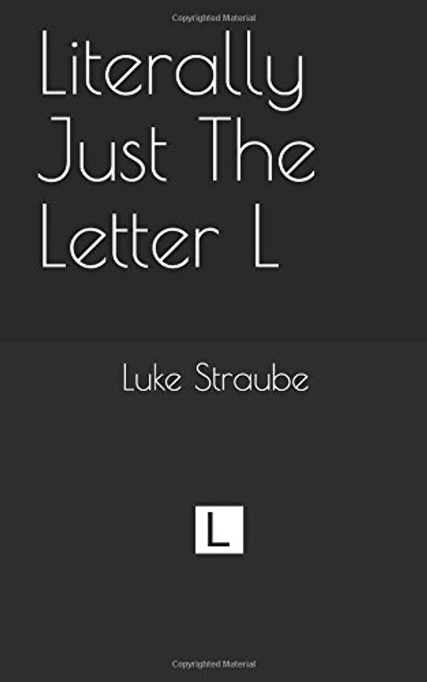 Cover Art for 9781980675891, Literally Just The Letter L by Luke Alexander Straube
