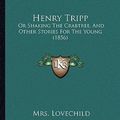 Cover Art for 9781165332083, Henry Tripp by Mrs. Lovechild