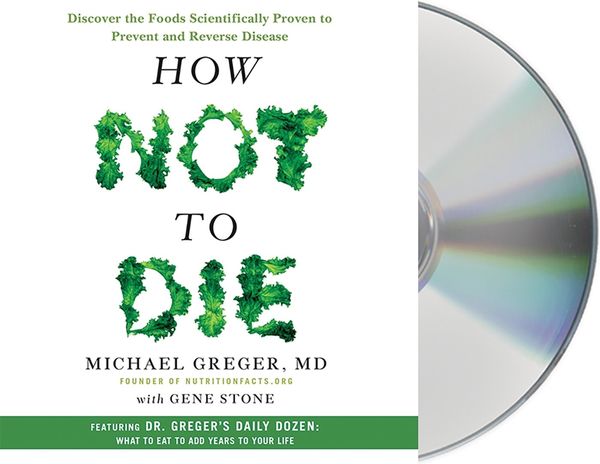 Cover Art for 9781427268105, How Not to Die: Discover the Foods Scientifically Proven to Prevent and Reverse Disease by Greger Md, m d Michael, Gene Stone