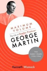 Cover Art for 9781903360248, Maximum Volume: The Life of Beatles Producer George Martin, The Early Years, 1926-1966 by Kenneth Womack