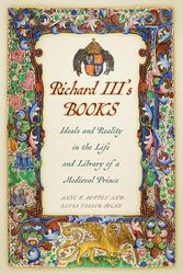 Cover Art for 9781803996318, Richard III's Books: Ideals and Reality in the Life and Library of a Medieval Prince by Anne F. Sutton