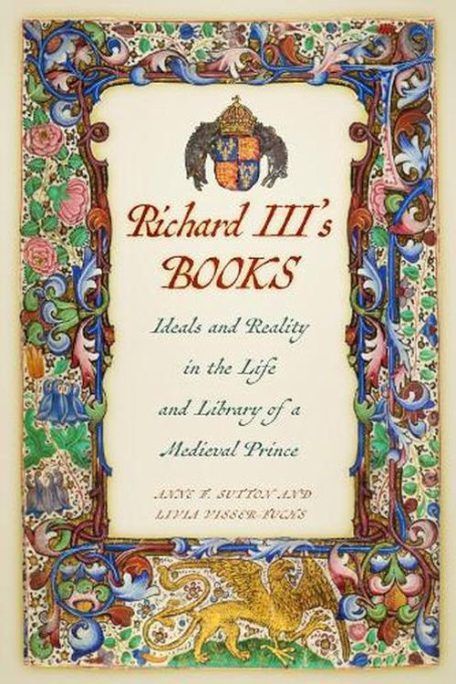 Cover Art for 9781803996318, Richard III's Books: Ideals and Reality in the Life and Library of a Medieval Prince by Anne F. Sutton