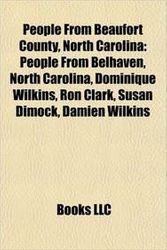 Cover Art for 9781155965468, People from Beaufort County, North Carolina: People from Belhaven, North Carolina, Dominique Wilkins, Ron Clark, Susan Dimock, Damien Wilkins by Books, LLC, Books, LLC
