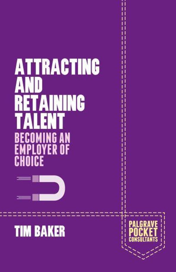 Cover Art for 9781137411730, Attracting and Retaining Talent by Tim Baker