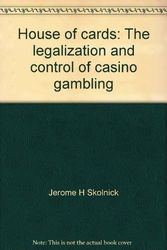 Cover Art for 9780316797085, House of cards: The legalization and control of casino gambling by Jerome H Skolnick