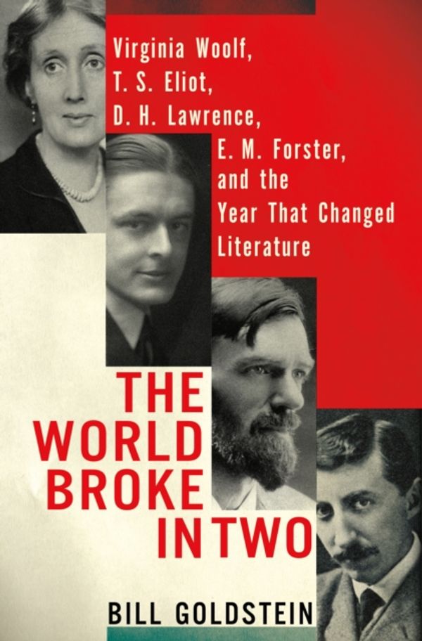 Cover Art for 9780805094022, The World Broke in TwoVirginia Woolf, T. S. Eliot, D. H. Lawrence, E.... by Bill Goldstein