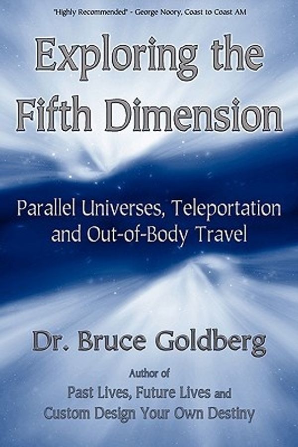 Cover Art for 9781579681210, Exploring the Fifth Dimension: Parallel Universes, Teleportation and Out-Of-Body Travel by Bruce Goldberg