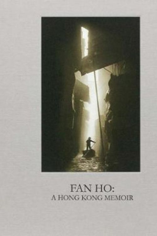 Cover Art for 9780990871200, Fan Ho: A Hong Kong Memoir by Fan Ho