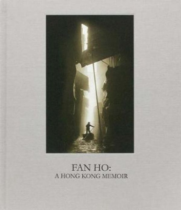 Cover Art for 9780990871200, Fan Ho: A Hong Kong Memoir by Fan Ho