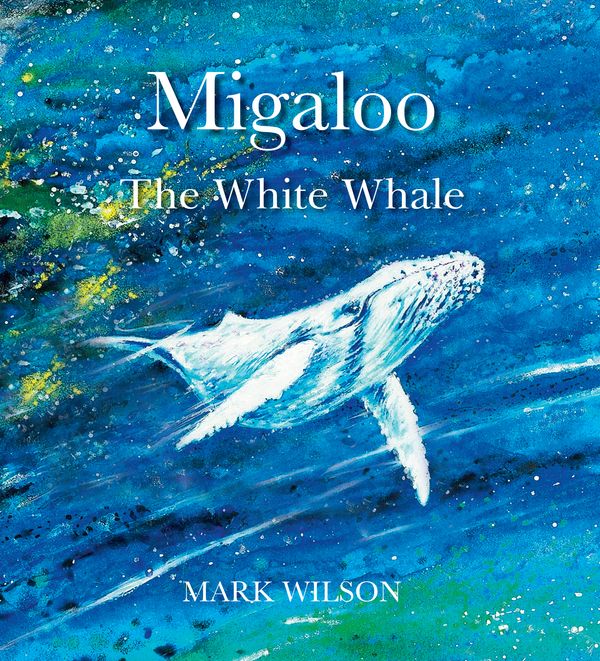 Cover Art for 9780734415769, Migaloo, the White Whale by Mark Wilson
